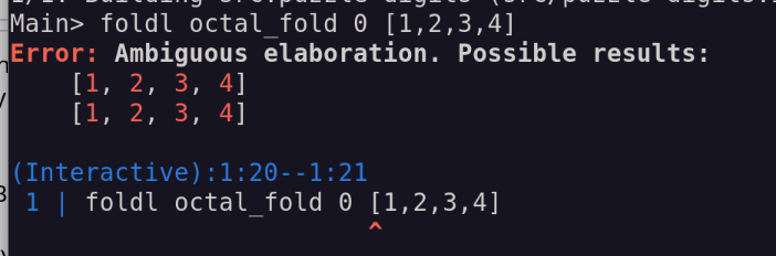 Main> foldl octal_fold 0 [1,2,3,4]
Error: Ambiguous elaboration (on the array 1,2,3,4). Possible results:
    [1, 2, 3, 4]
    [1, 2, 3, 4]
