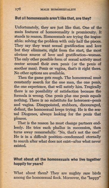 The book's attempts to answer the questions "But all homosexuals aren't like that, are they?" and "What about all the homosexuals who live together happily for years?"
