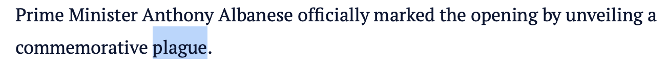 From an SMH article:
… Prime Minister Anthony Albanese officially marked the opening by unveiling a commemorative plague.